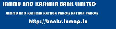 JAMMU AND KASHMIR BANK LIMITED  JAMMU AND KASHMIR KATHUA PAROLE KATHUA PAROLE  banks information 